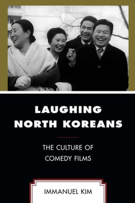 Laughing North Koreans : The Culture Of Comedy Films