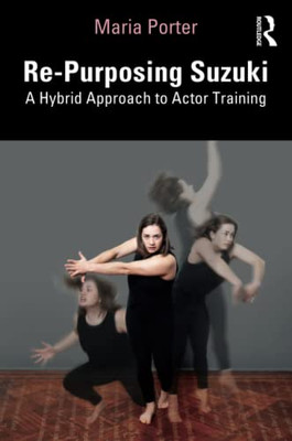 Re-Purposing Suzuki : A Hybrid Approach To Actor Training