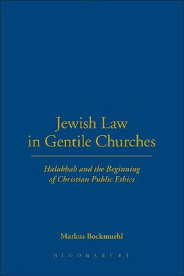 Jewish Law In Gentile Churches : Halakhah And The Beginning Of Christian Public Ethics