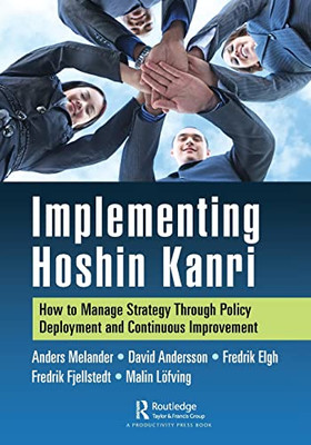 Implementing Hoshin Kanri : How To Manage Strategy Through Policy Deployment And Continuous Improvement - 9781032048253