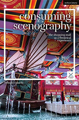 Consuming Scenography : The Shopping Mall As A Theatrical Experience