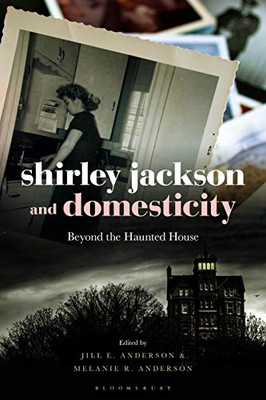 Shirley Jackson And Domesticity : Beyond The Haunted House