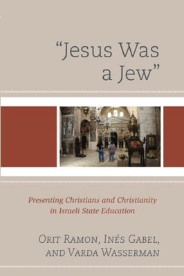 Jesus Was A Jew : Presenting Christians And Christianity In Israeli State Education