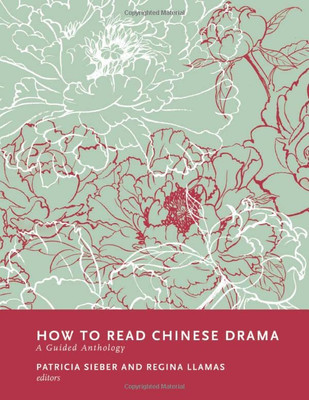 How To Read Chinese Drama : A Guided Anthology