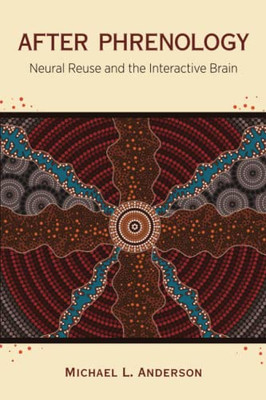After Phrenology : Neural Reuse And The Interactive Brain