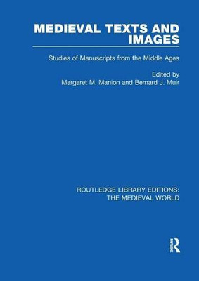 Medieval Texts And Images : Studies Of Manuscripts From The Middle Ages