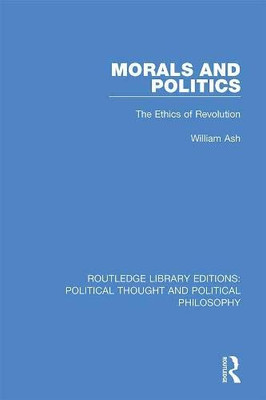 Morals And Politics : The Ethics Of Revolution
