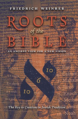 Roots Of The Bible : An Ancient View For A New Vision (The Key To Creation In Jewish Tradition) - 9781621388043