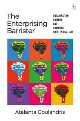 The Enterprising Barrister : Organisation, Culture And Changing Professionalism