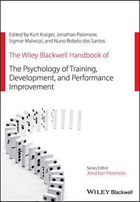 The Wiley Blackwell Handbook of the Psychology of Training, Development, and Performance Improvement (Wiley-Blackwell Handbooks in Organizational Psychology)