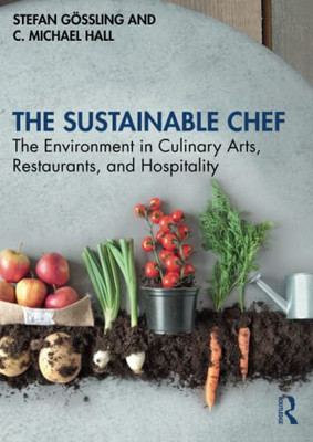 The Sustainable Chef : The Environment In Culinary Arts, Restaurants, And Hospitality