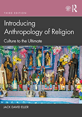 Introducing Anthropology Of Religion : Culture To The Ultimate