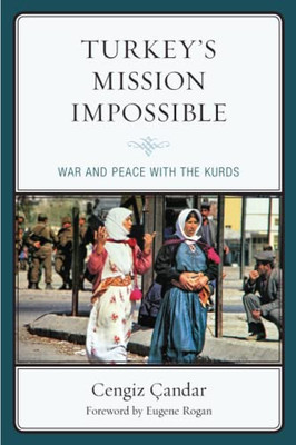 Turkey'S Mission Impossible : War And Peace With The Kurds