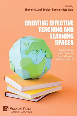 Creating Effective Teaching And Learning Spaces : Shaping Futures And Envisioning Unity In Diversity And Transformation