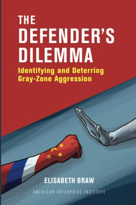 The Defender'S Dilemma : Identifying And Deterring Gray-Zone Aggression - 9780844750408