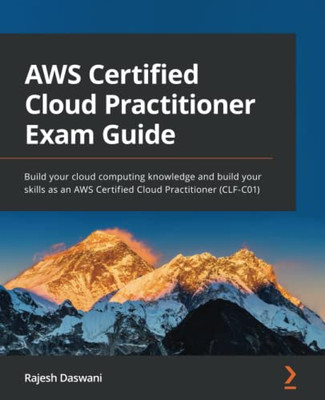 Aws Certified Cloud Practitioner Exam Guide : Build Your Cloud Computing Knowledge And Upskill Yourself As An Aws Certified Cloud Practitioner (Clf-C01)