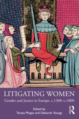 Litigating Women : Gender And Justice In Europe, C.1300-C.1800 - 9780367230289