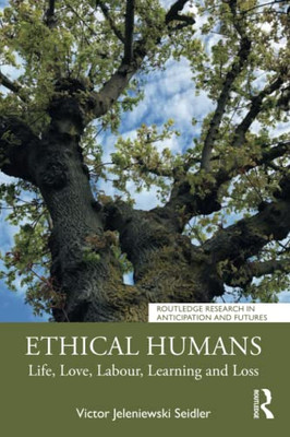 Ethical Humans : Life, Love, Labour, Learning And Loss