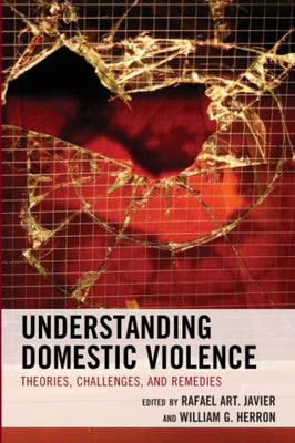 Understanding Domestic Violence : Theories, Challenges, And Remedies