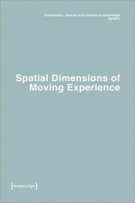 Dimensions. Journal Of Architectural Knowledge : Vol. 1, No. 2/2021: Spatial Dimensions Of Moving Experience