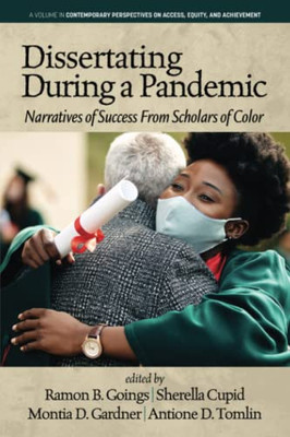 Dissertating During A Pandemic : Narratives Of Success From Scholars Of Color - 9781648027857