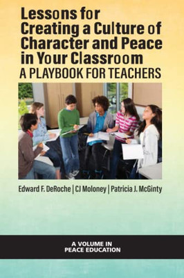 Lessons For Creating A Culture Of Character And Peace In Your Classroom : A Playbook For Teachers - 9781648027062