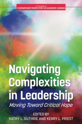 Navigating Complexities In Leadership : Moving Toward Critical Hope - 9781648027888
