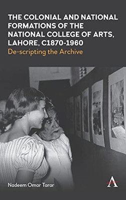 Colonialism, Culture And Arts Education In Pakistan : De-Scripting The Archive