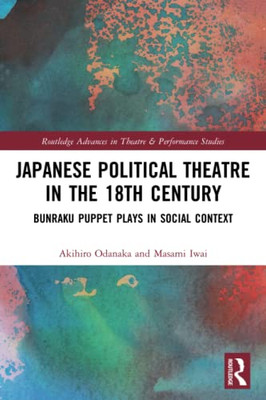 Japanese Political Theatre In The 18Th Century : Bunraku Puppet Plays In Social Context