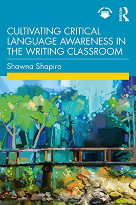 Cultivating Critical Language Awareness In The Writing Classroom - 9780367767402