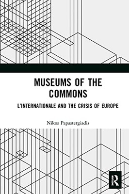 Museums Of The Commons : L'Internationale And The Crisis Of Europe