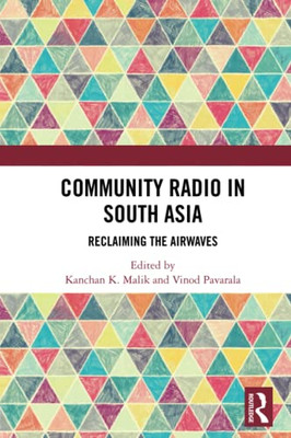 Community Radio In South Asia : Reclaiming The Airwaves