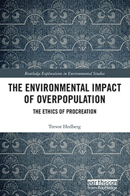 The Environmental Impact Of Overpopulation : The Ethics Of Procreation