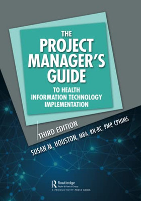 The Project Manager'S Guide To Health Information Technology Implementation