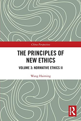 The Principles Of New Ethics : Volume 3: Normative Ethics Ii