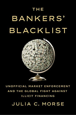 The Bankers' Blacklist : Unofficial Market Enforcement And The Global Fight Against Illicit Financing