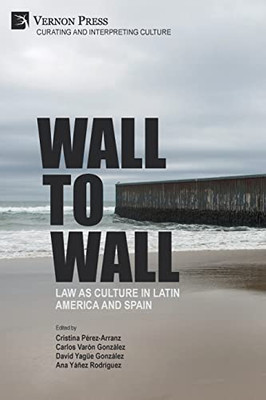 Wall To Wall : Law As Culture In Latin America And Spain