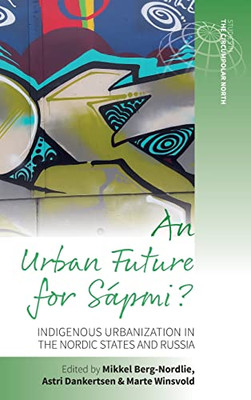 An Urban Future For Sápmi? : Indigenous Urbanization In The Nordic States And Russia
