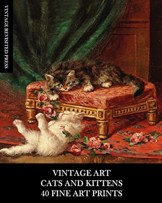 Vintage Art : Cat And Kittens: 40 Fine Art Prints: Feline Ephemera For Framing, Home Decor, Collage And Decoupage