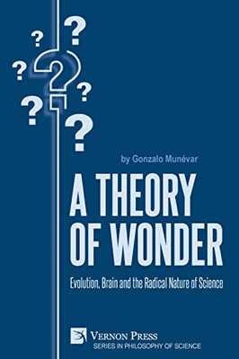 A Theory Of Wonder : Evolution, Brain And The Radical Nature Of Science