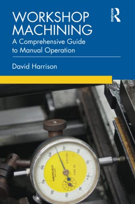Workshop Machining : A Comprehensive Guide To Manual Operation - 9780367278397