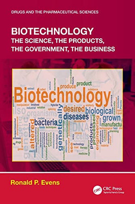 Biotechnology : The Science, The Products, The Government, The Business