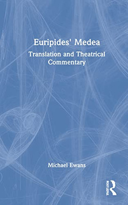 Euripides' Medea : Translation With Theatrical Commentary
