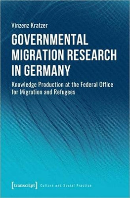 Governmental Migration Research In Germany : Knowledge Production At The Federal Office For Migration And Refugees