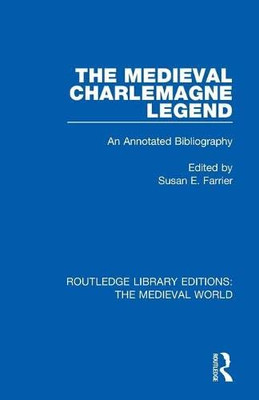 The Medieval Charlemagne Legend : An Annotated Bibliography