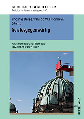 Geistesgegenwaertig : Anthropologie Und Theologie Im Zeichen Eugen Bisers