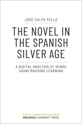 The Novel In The Spanish Silver Age : A Digital Analysis Of Genre Using Machine Learning