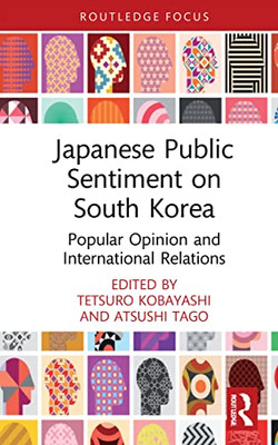 Japanese Public Sentiment On South Korea : Popular Opinion And International Relations