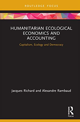Humanitarian Ecological Economics And Accounting : Capitalism, Ecology And Democracy