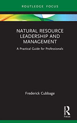 Natural Resource Leadership And Management : A Practical Guide For Professionals